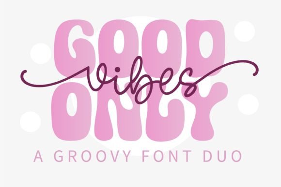 Good Vibes Only Duo: A Groovy Display & Script Font